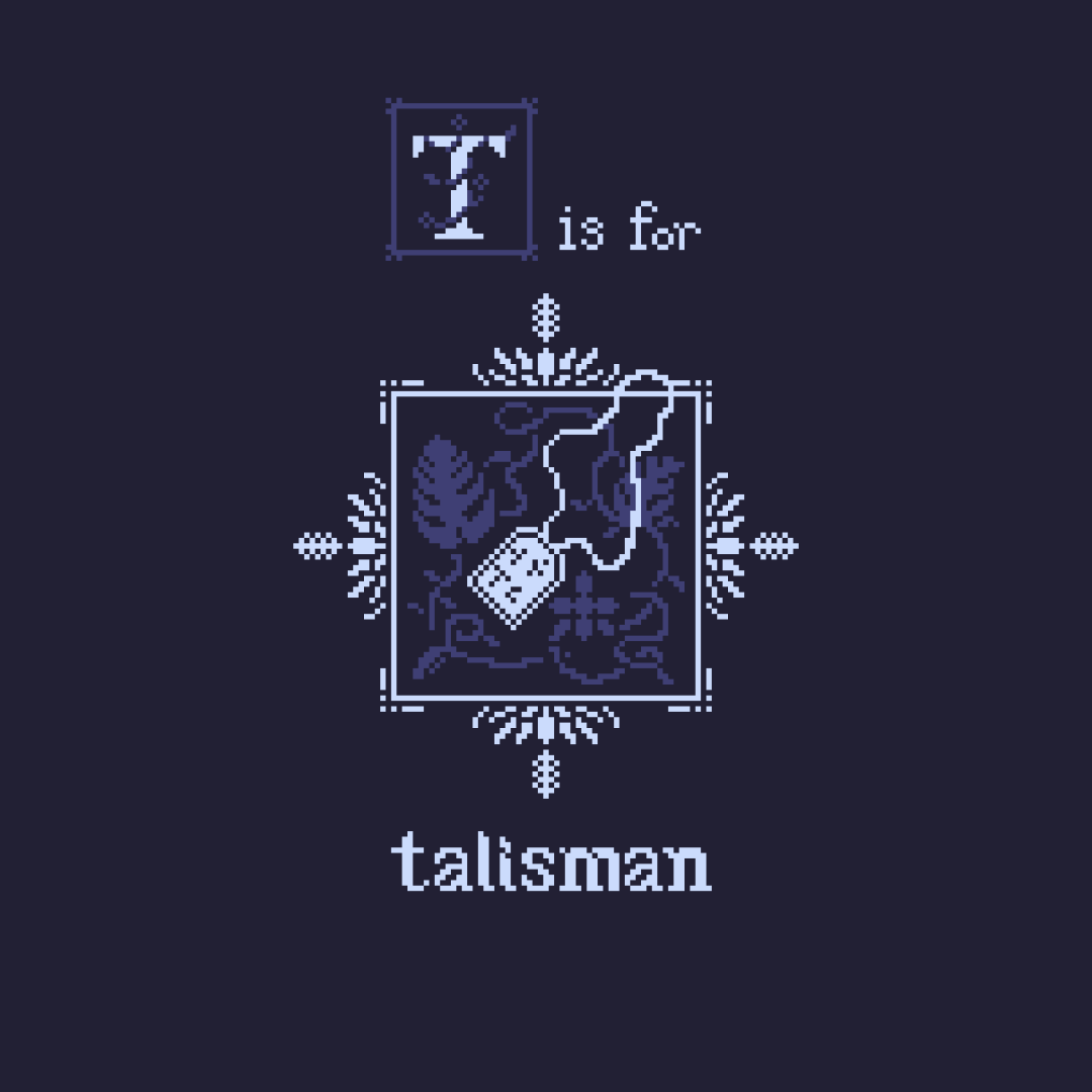 Pixel art. Purple and white. Shows an talisman in the center, atop a background of twisting vines, and says "T is for talisman"