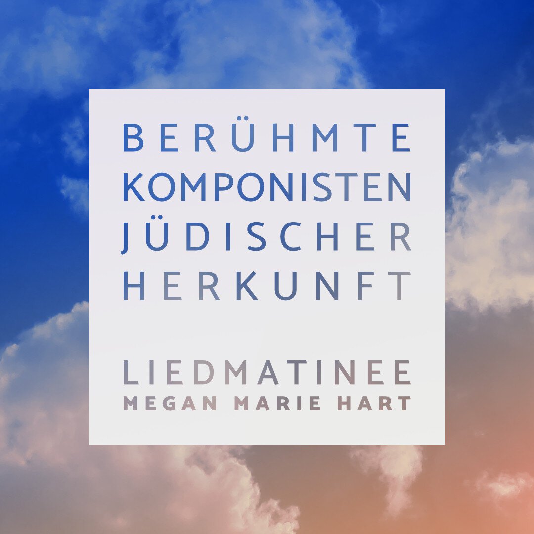 White square with text in front of a blue sky with pink and orange clouds of a sunrise. Uppercase letters in a sans-serif font read:

BERÜHMTE
KOMPONISTEN
JÜDISCHER
HERKUNFT

LIEDMATINEE
MEGAN MARIE HART

llustration for the matinée recital by soprano Megan Marie Hart with pianist Mathias Mönius at the special event to celebrate the 80th anniversary of the liberation of the Auschwitz concentration camp on January 27 1945. Landestheater Detmold, 26 January 2025, 11:30 pm. Illustration made in Affinity Photo. Stefan Romero Grieser, CC BY-SA 4.0