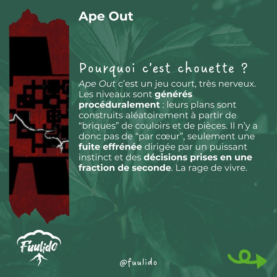 Pourquoi c’est chouette ?
Ape Out c’est un jeu court, très nerveux. Les niveaux sont générés procéduralement : leurs plans sont construits aléatoirement à partir de “briques” de couloirs et de pièces. Il n’y a donc pas de “par cœur”, seulement une fuite effrénée dirigée par un puissant instinct et des décisions prises en une fraction de seconde. La rage de vivre.