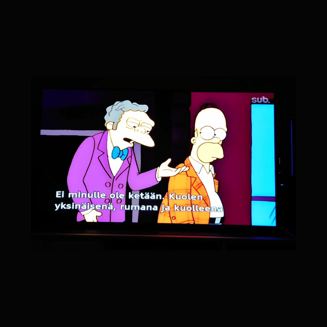 I don’t have anyone I’m going to die alone, ugly and dead. The Simpsons