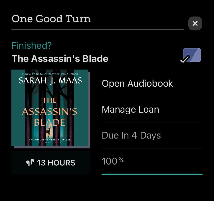 Screenshot of Libby app showing the Finished audio book The Assassin’s Blade by Sarah J. Mass.

Screen text: Finished? Thirteen hours. Due in 4 days. 100%