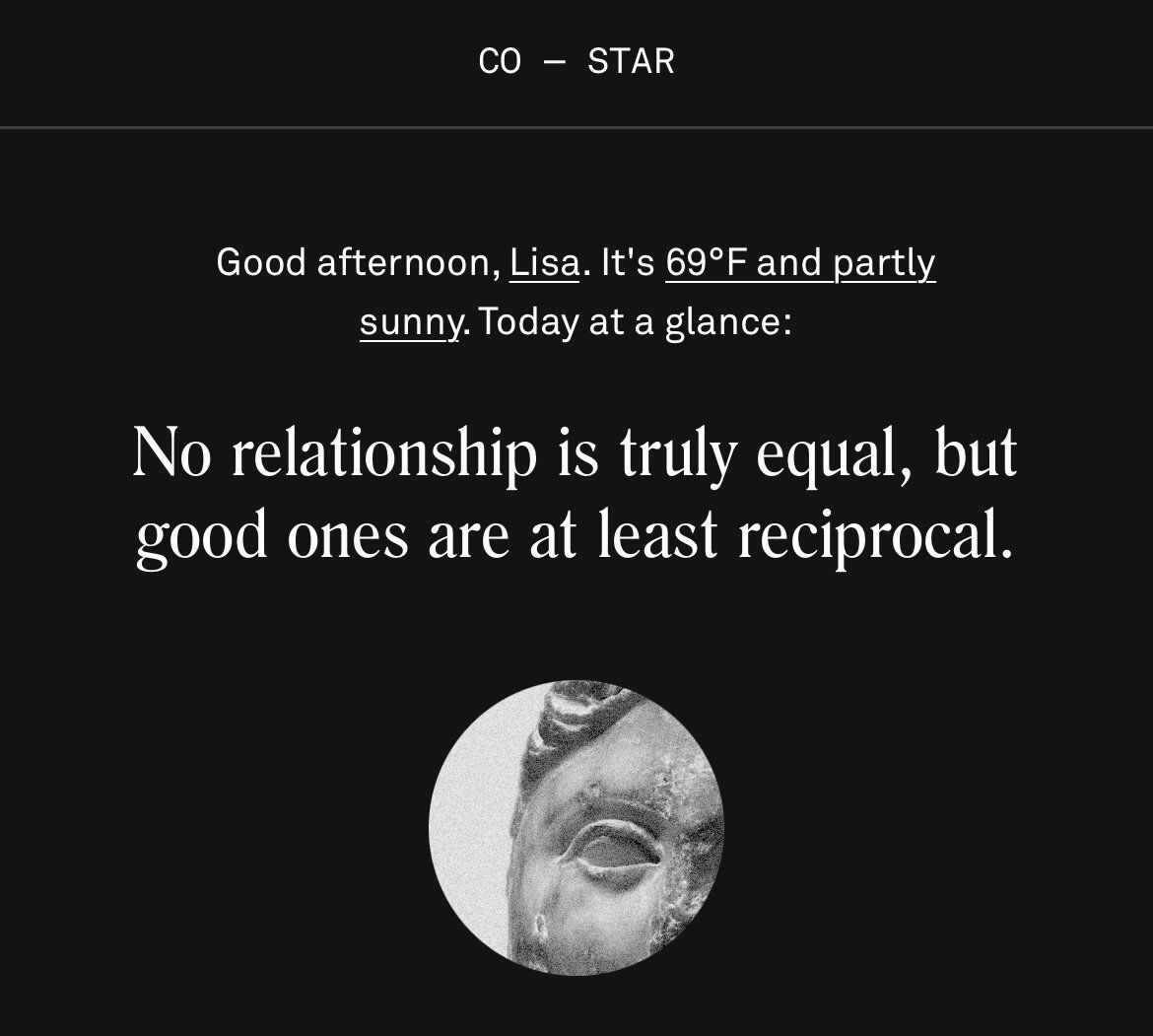 Co-Star app day at a glance “no relationship is truly equal, but good ones are at least reciprocal.”