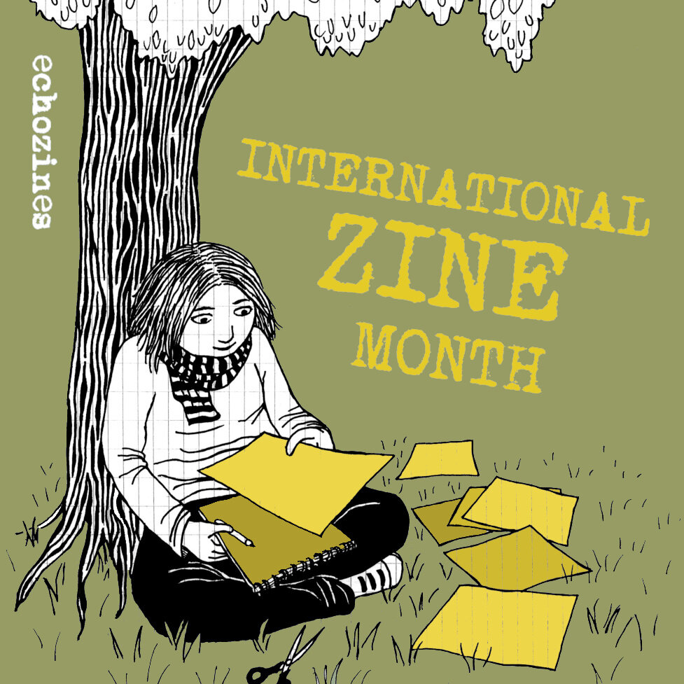 Drawing of a person (self-portrait) sitting under a tree with a yellow sketchbook on their lap and some yellow pages lying on the grass around them. The person has a stripey scarf and a pencil in their right hand. The drawing is signed "echo zines" and text says: "international zine month" in yellow typewritten font with the word "zine" in larger letters.