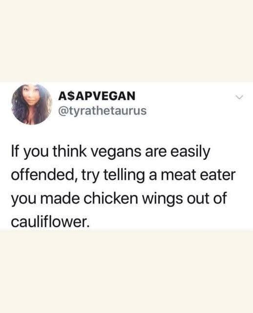 If you think vegans are easily offended, try telling a meat eater you made chicken wings out of cauliflower