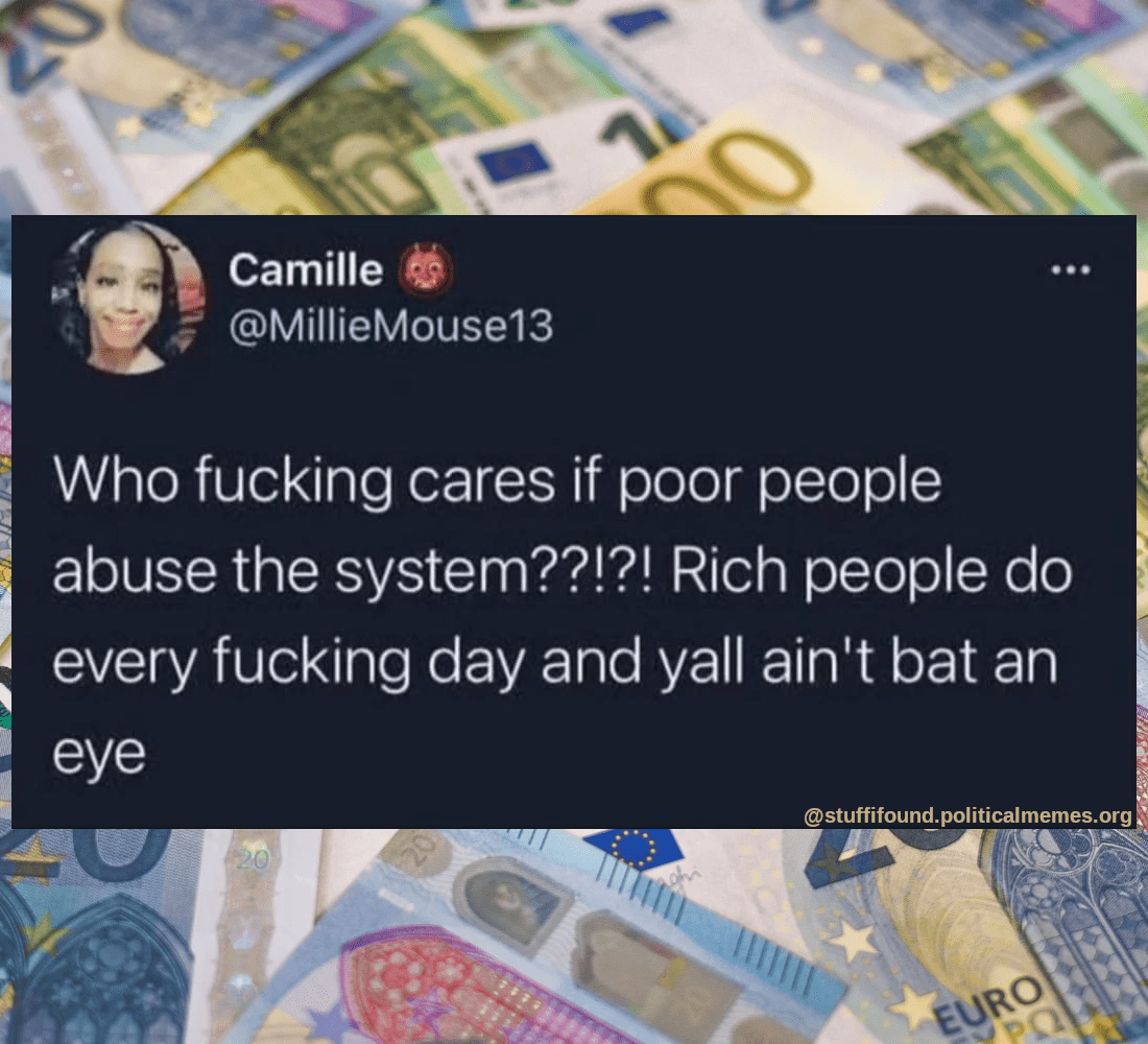 Who fucking cares if poor people abuse the system? Rich people do every fucking day and yall ain't bat an eye