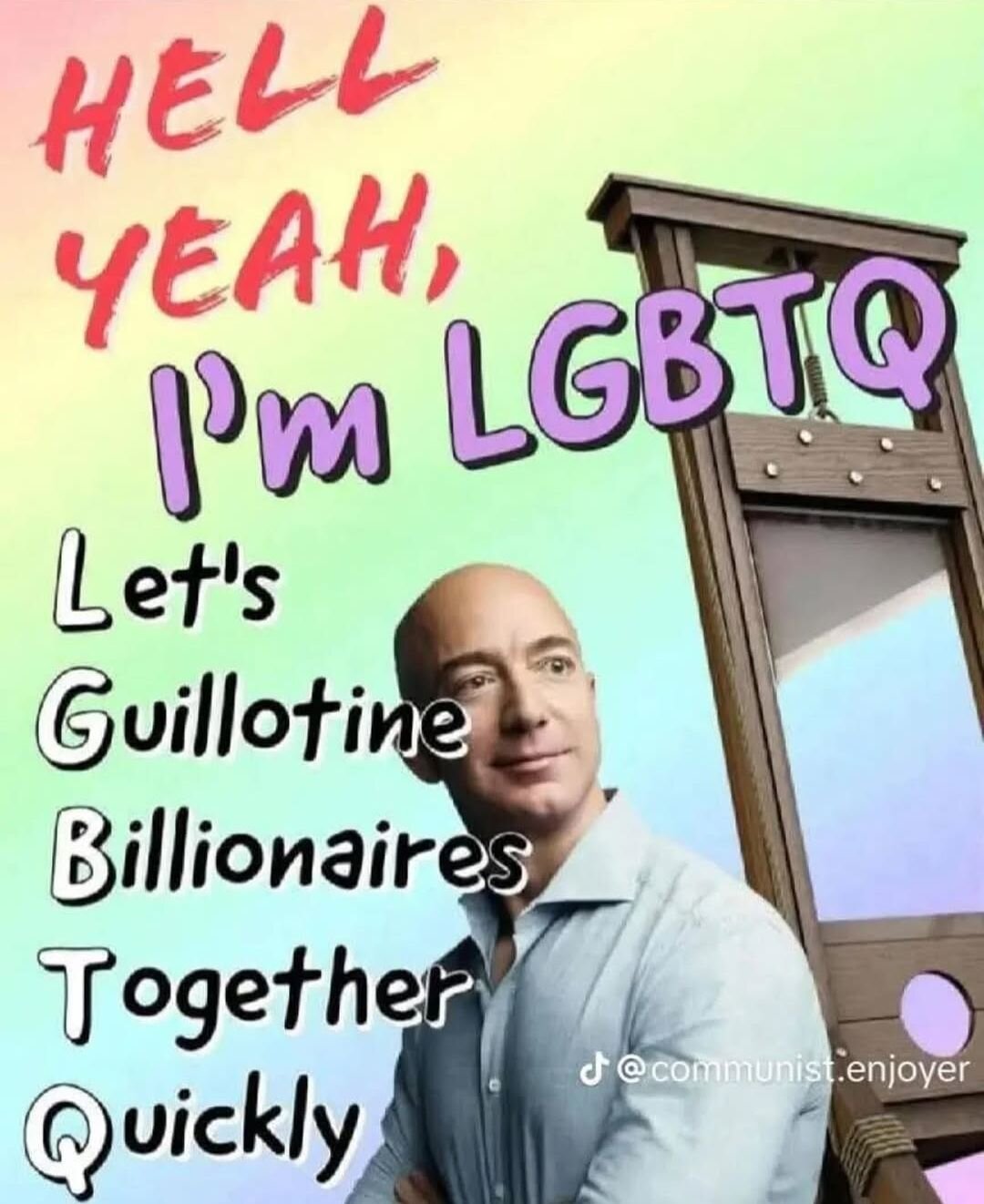 Hell yeah I'm LGBTQ: Let's Guillotine Billionaires Together Quickly