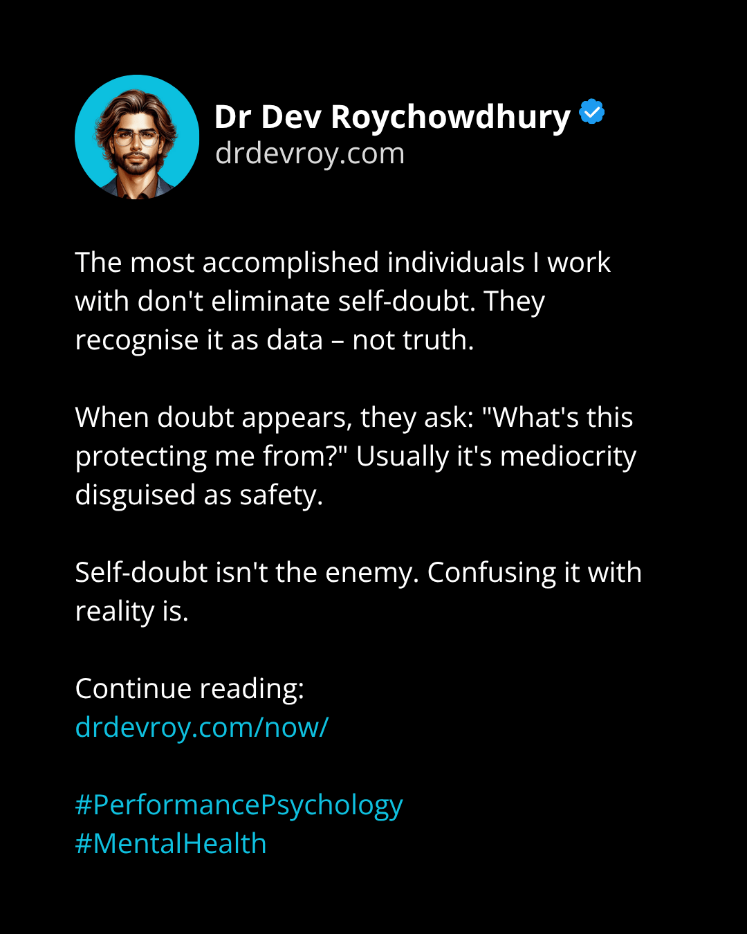 The most accomplished individuals I work with don't eliminate self-doubt. They recognise it as data – not truth.

When doubt appears, they ask: "What's this protecting me from?" Usually it's mediocrity disguised as safety.

Self-doubt isn't the enemy. Confusing it with reality is. 

Continue reading:
drdevroy.com/now/

#PerformancePsychology
#MentalHealth
#drdevroy