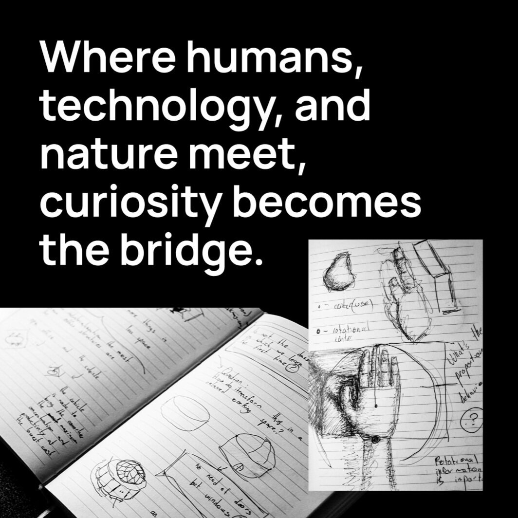 Black background with bold white text reading: 'Where humans, technology, and nature meet, curiosity becomes the bridge.' Below the text are open sketchbooks filled with hand-drawn sketches and notes. The sketches include a detailed drawing of a hand, geometric shapes, and annotations exploring concepts like rotational color and proportions. The image conveys creativity, exploration, and the process of design thinking.
