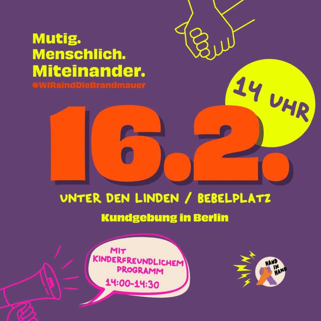 Aufruf zur »Mutig. Menschlich. Miteinander« Demo am 16.2. um 14 Uhr Unter den Linden/Bebelplatz.