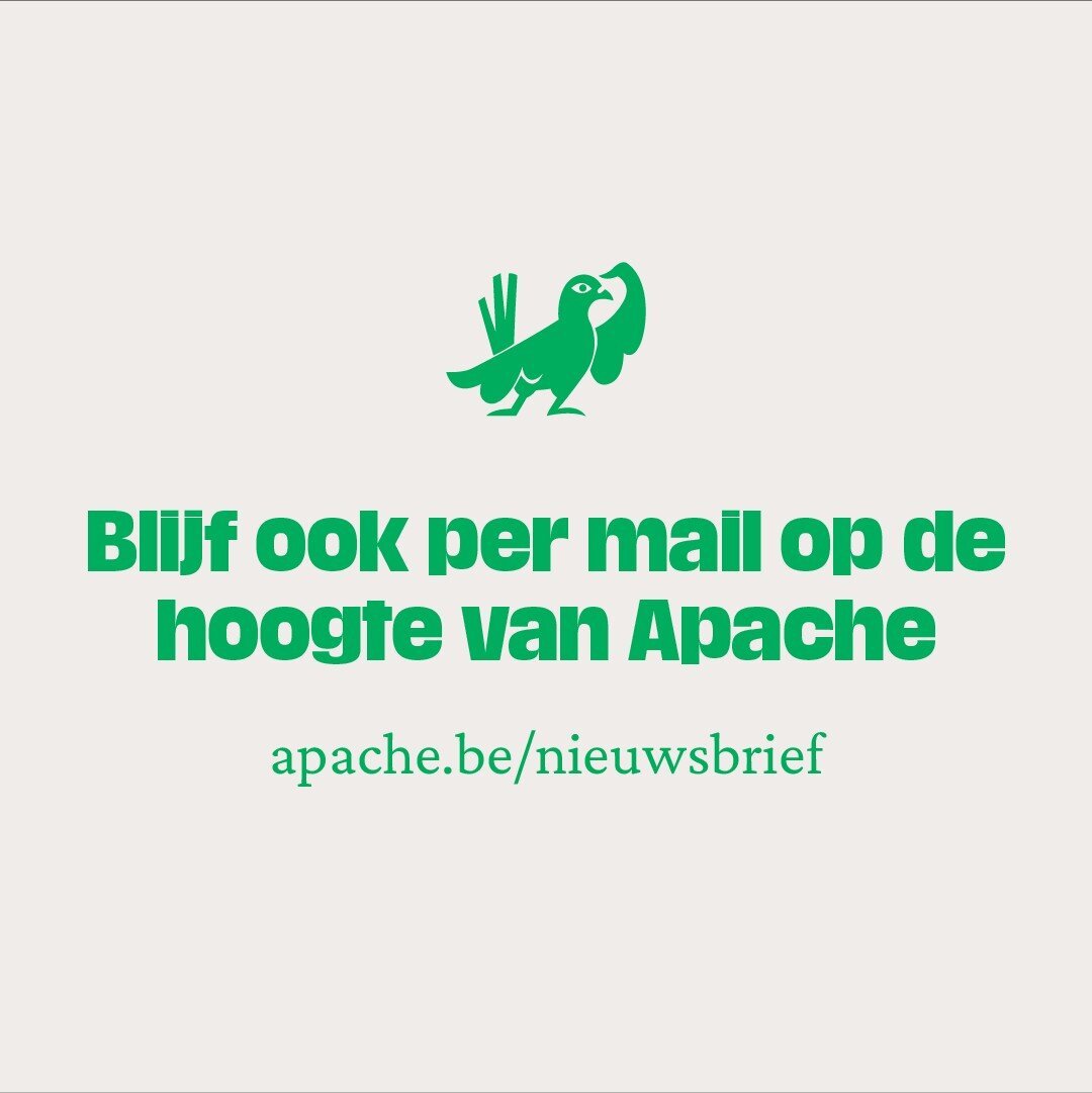 Blijf ook per mail op de hoogte van Apache: apache.be/nieuwsbrief