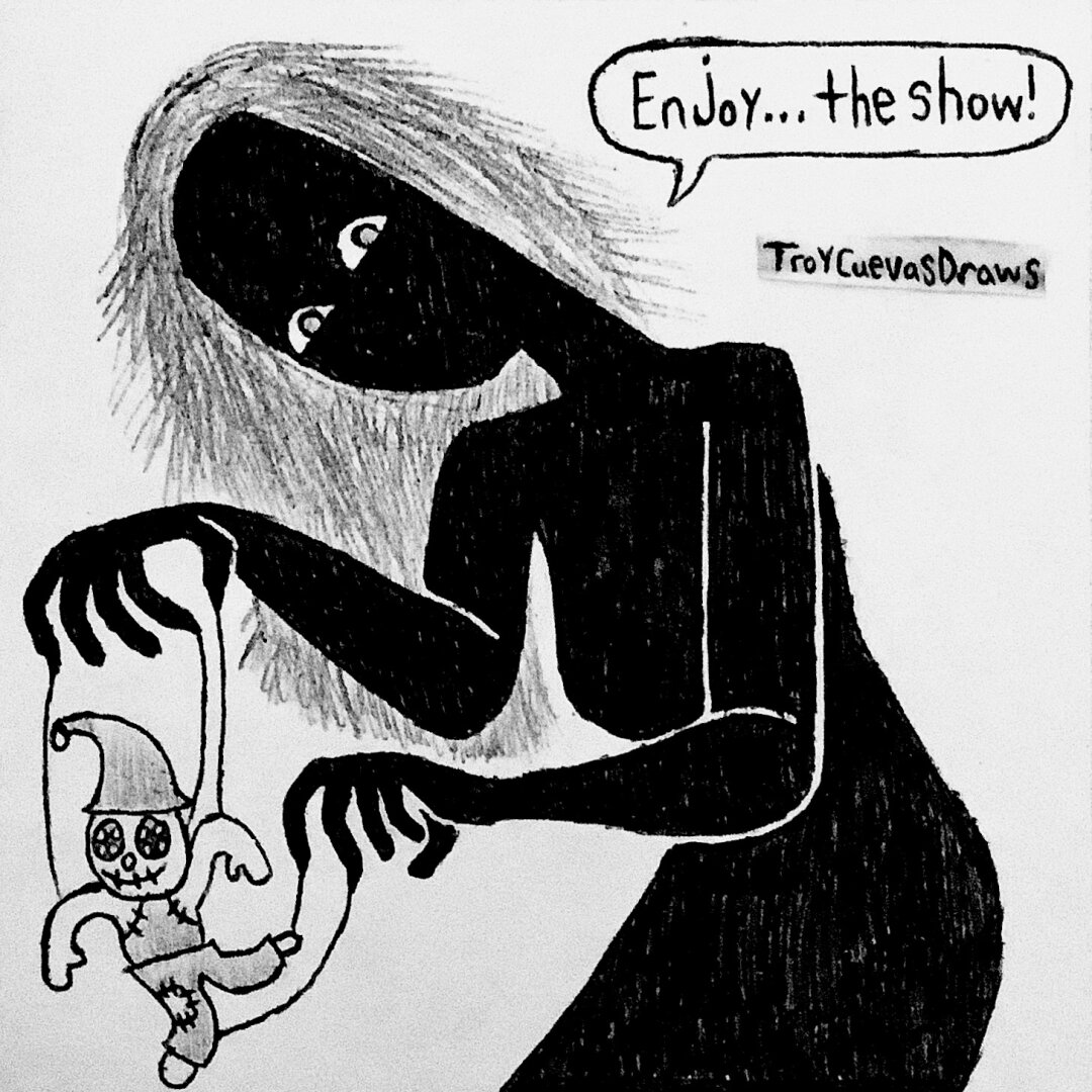 Octavia (the shadowy ghost girl/entity) using a toy as a puppet with her fingers turned into strings and she says: “Enjoy… the show!”
