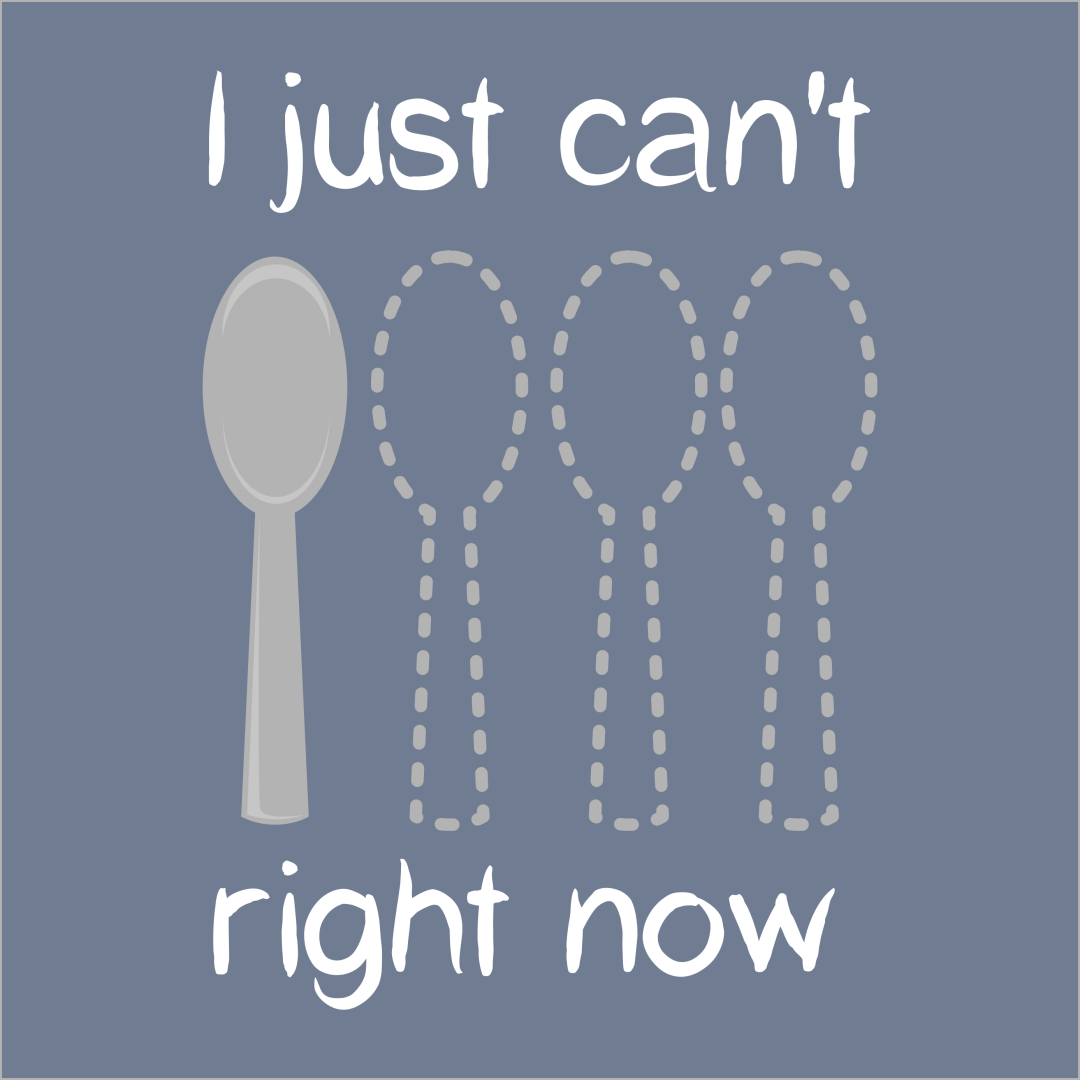 An illustration of a single spoon beside the outline of several more spoons, with the words "I just can't right now"