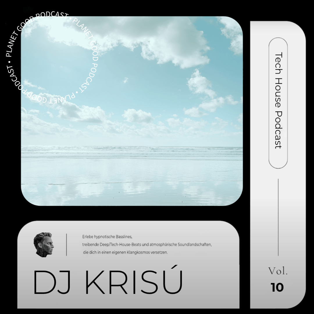 Himmel mit Wolken über ruhigem Meer, Text 'Planet Good Podcast' kreisförmig, Beschreibung zu hypnotischen Basslines und Deep/Tech-House-Beats von DJ Krisú, Tech House Podcast Vol. 10