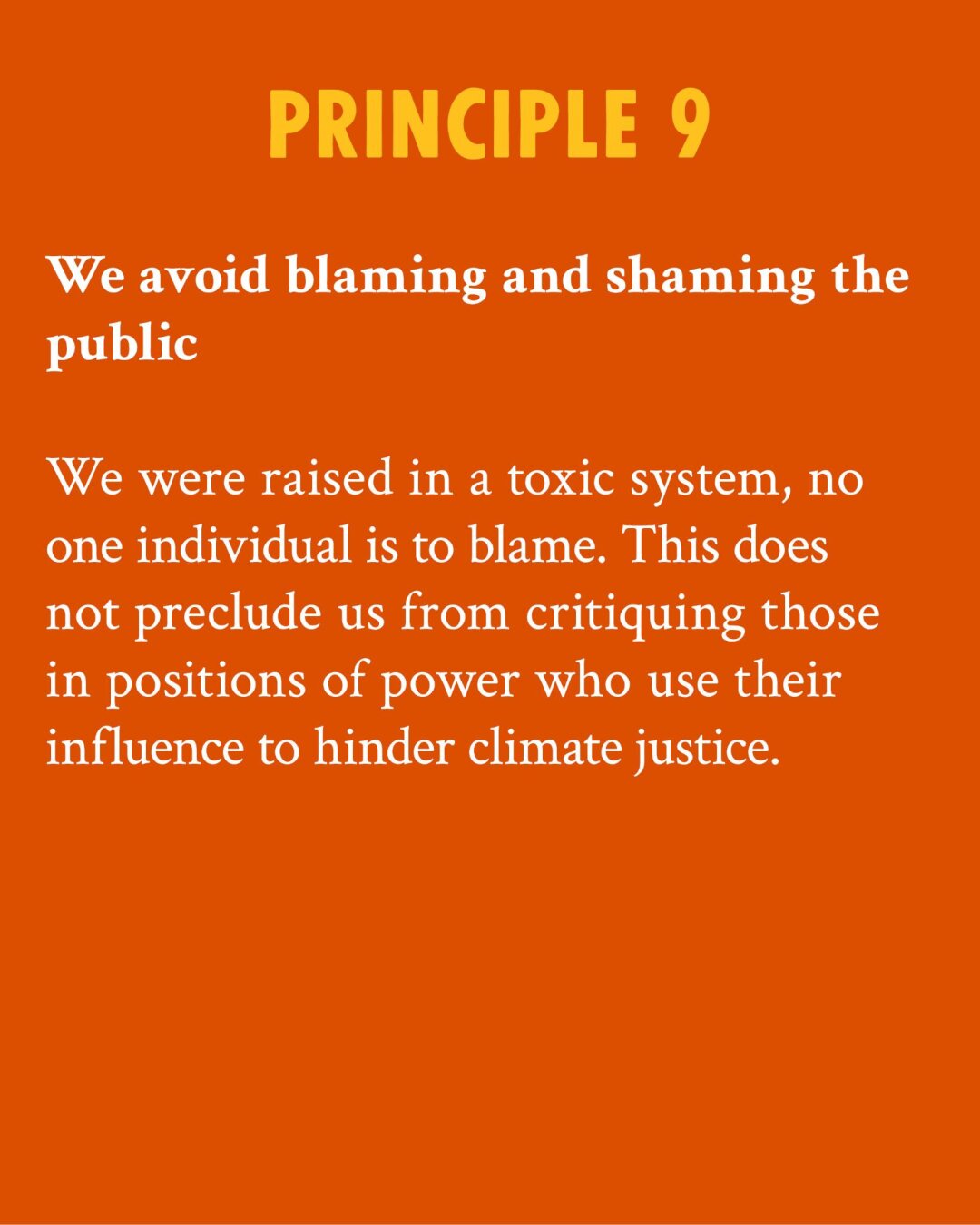 Principle 9: We clarified that we do not blame everyday individuals in our society for climate change and instead asserted the responsibility of the people in power who should be using it to protect our future.