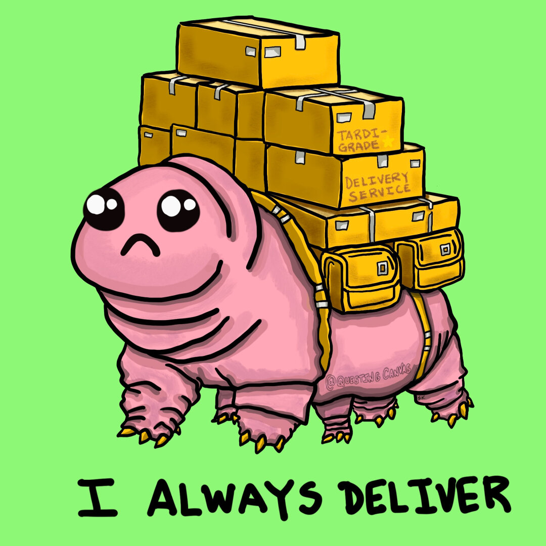 A fat tardigrade (waterbear) walks with yellow cargo boxes on its back. The caption below reads “I always deliver”.