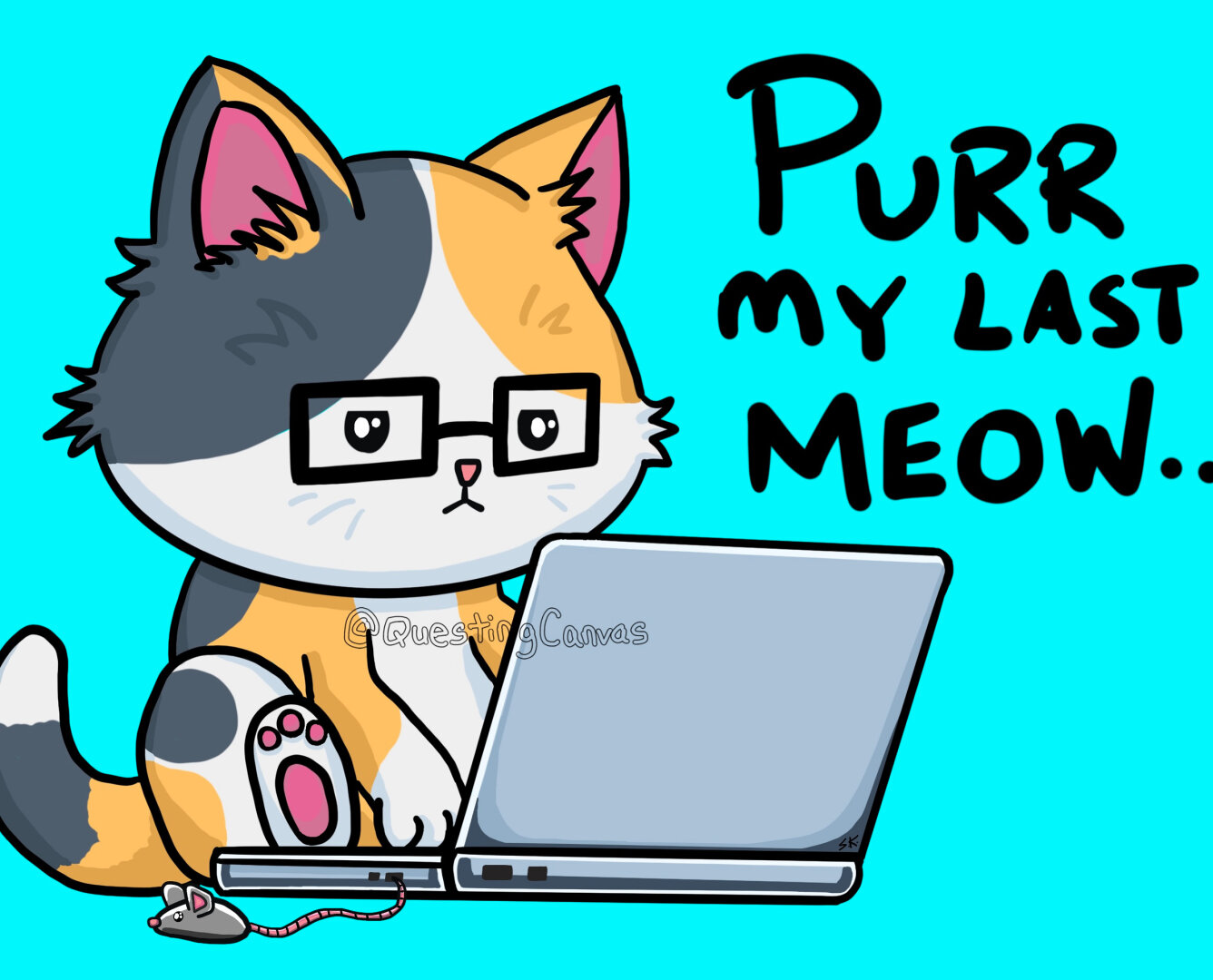 A cat wearing glasses is sitting in front of a laptop. There is a little mouse next to the computer that is plugged into the laptop as if it were a computer mouse. The caption: “Purr my last meow…” is visible on the right side of this design.