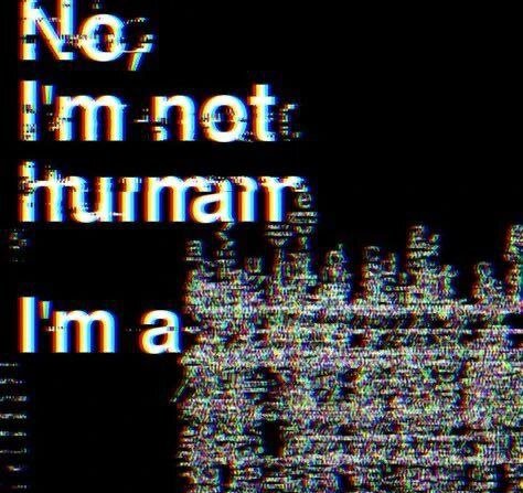 A white typo on a black background, saying : "No, I'm not human, I'm a [unreadable]"