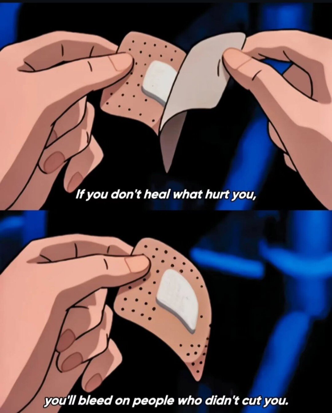 Caption of two hands opening a plaster, in anime style. "If you don't heal what harm you, you will bleed on people who didn't cut you"
