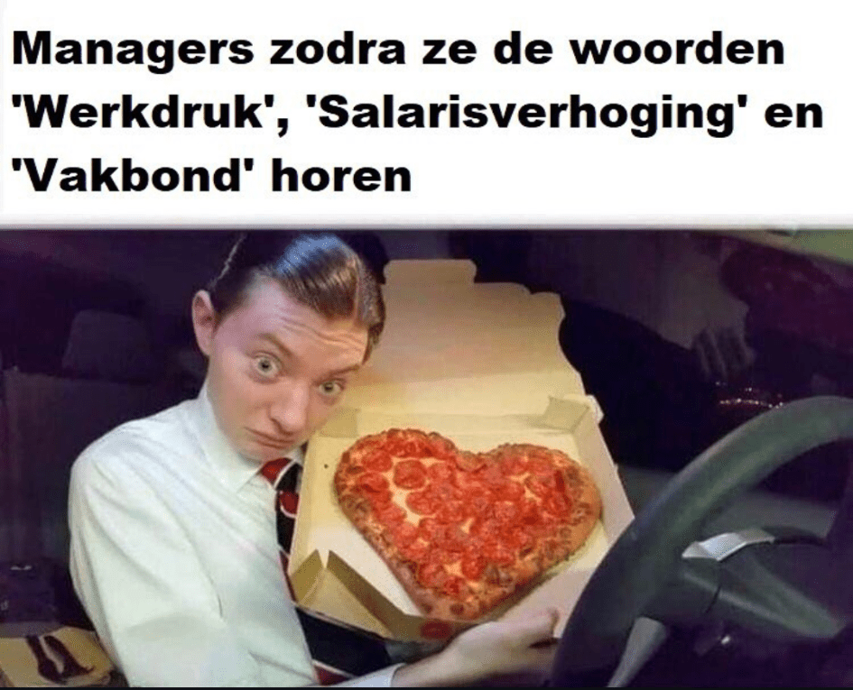 Managers zodra ze de woorden 'werkdruk', 'salarisverhoging' en 'vakbond' horen