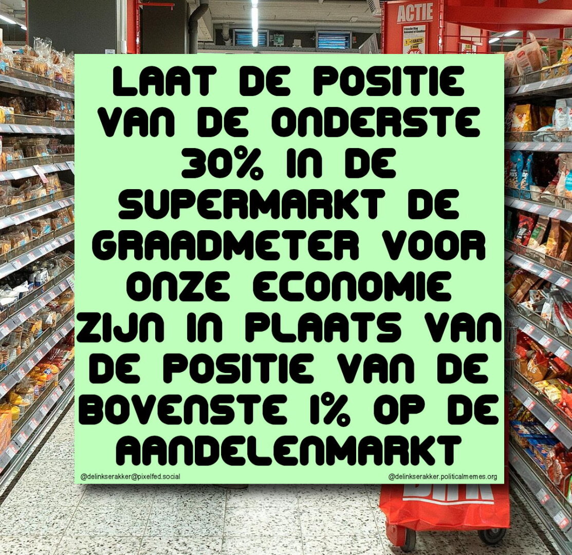 Laat de positie van de onderste 30% in de supermarkt de graadmeter voor onze economie zijn in plaats van de positie van de bovenste 1% op de aandelenmarkt