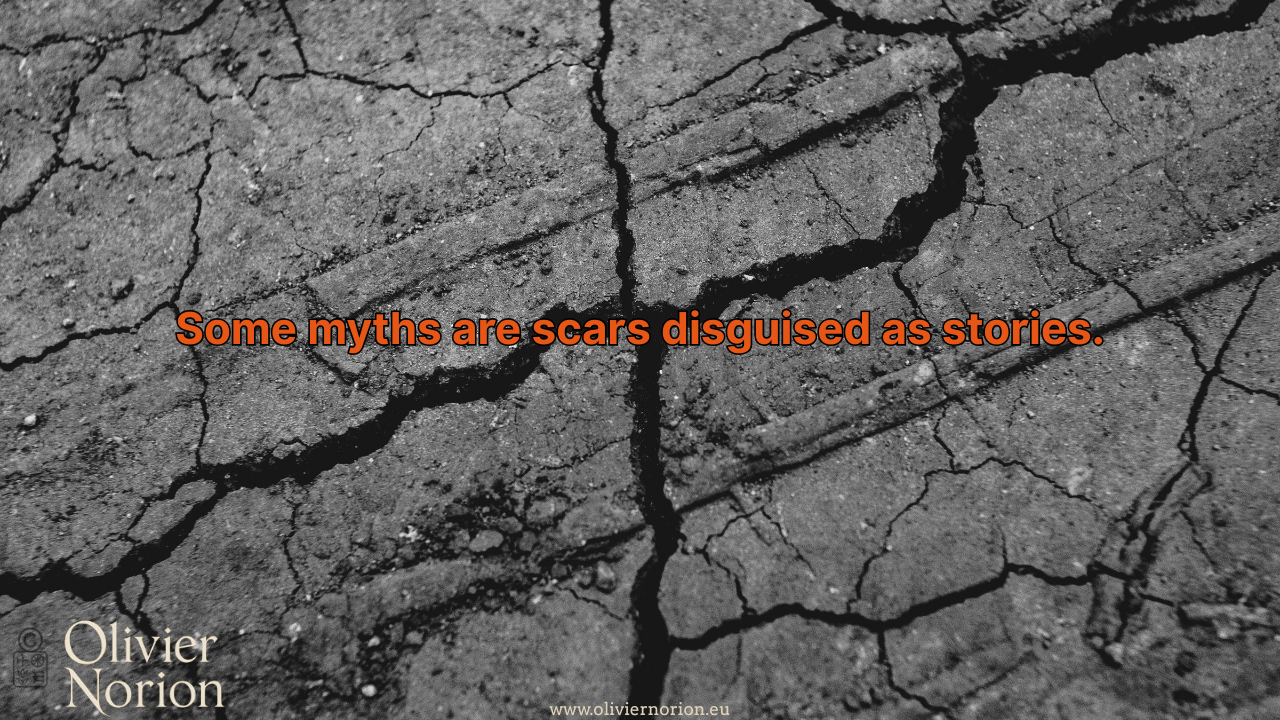 Some myths are scars disguised as stories.