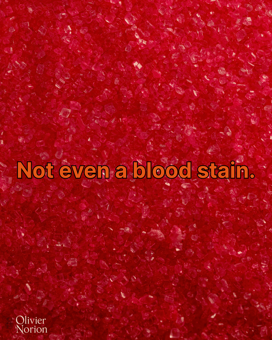 Not even a blood stain.