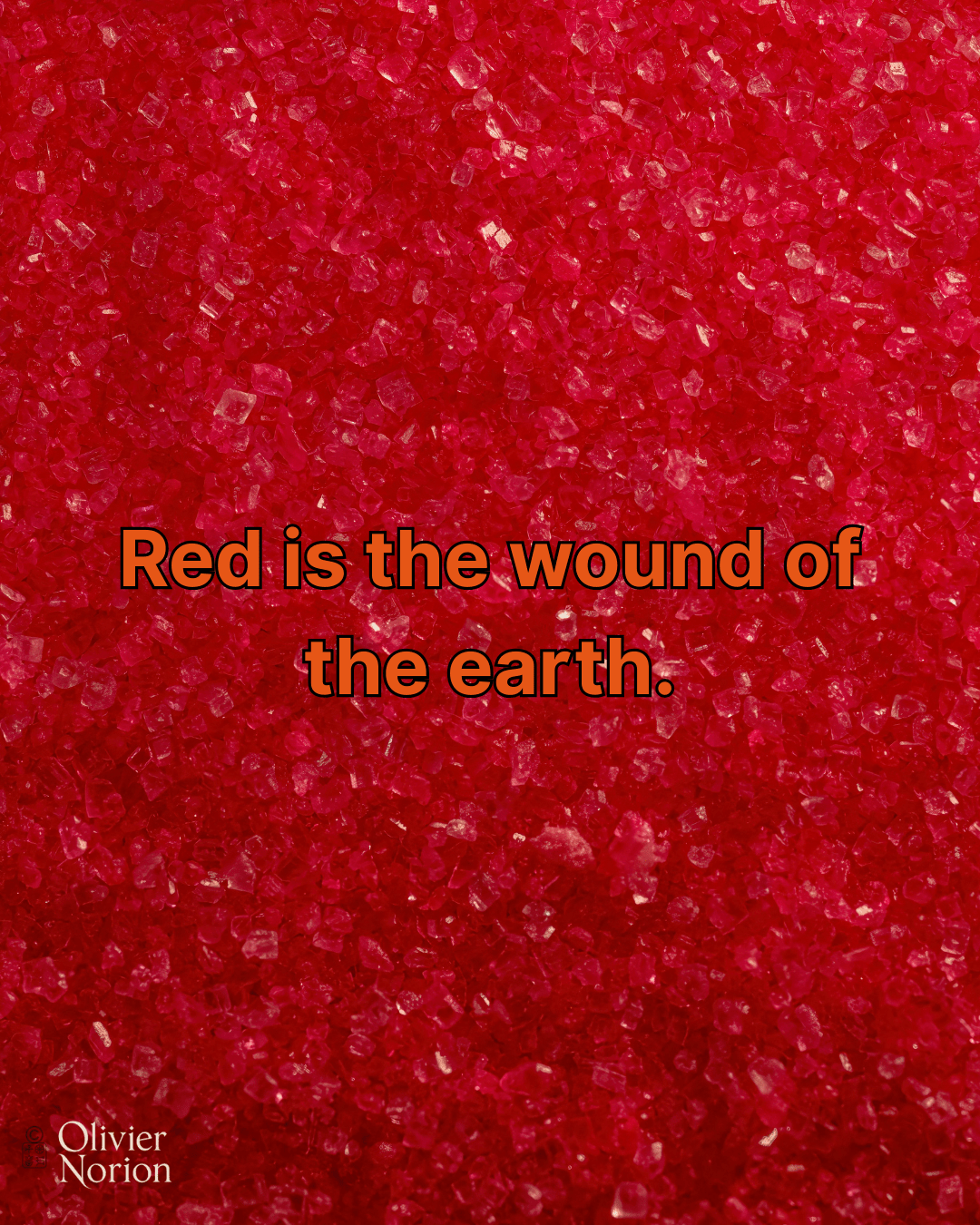 Red is the wound of the earth.