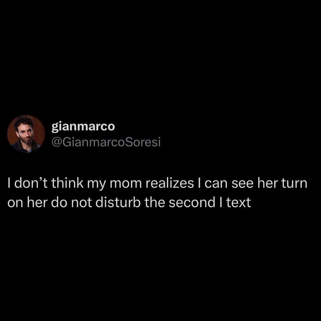 \@ gianmarco @GianmarcoSoresi | don’t think my mom realizes | can see her turn on her do not disturb the second | text