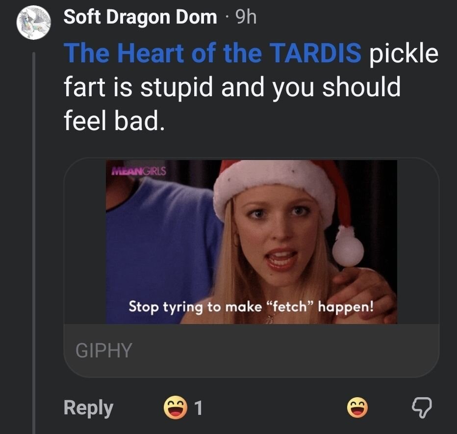 . Soft Dragon Dom - 9h pickle fart is stupid and you should Stop tyring to make “fetch” happen! AN SR (I,