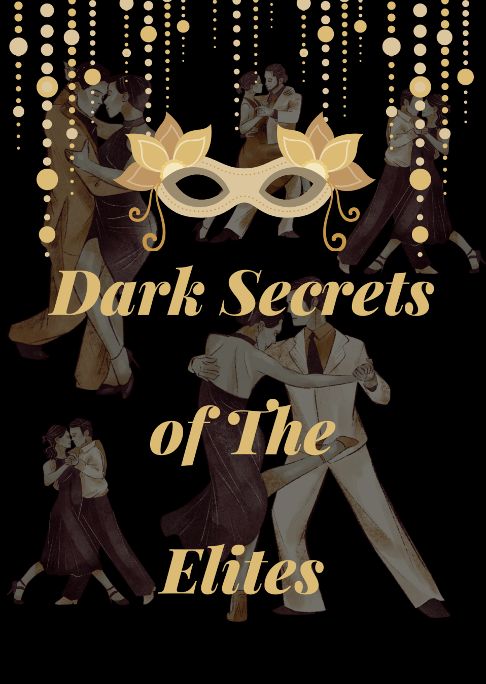 An image of men and women ballroom dancing, with intimate closeness. With a separate image of a large masquerade mask, above the dancers and the name or title of the new interactive fiction I am currently working on. Dark Secrets of The Elites.